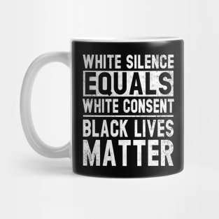 White Silence Equals White Consent Black Lives Matter BLM Mug